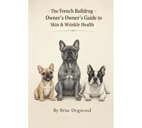 The French Bulldog Owner’s Guide to Skin & Wrinkle Health: Daily Care, Preventing Infections, and Managing Sensitivities