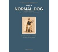 The French Bulldog Owner’s Journal: Care, Training & Health Log + Keepsake for French Bulldog Owners (Not A Normal Dog)