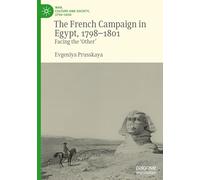 The French Campaign in Egypt, 1798-1801: Facing the 'Other' (War, Culture and Society, 1750-1850)