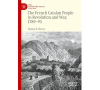 The French Catalan People in Revolution and War, 1789-95 (War, Culture and Society, 1750-1850)
