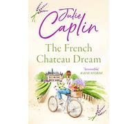 The French Chateau Dream: Experience the ultimate summer escape in 2024 and get lost in this new captivating romance novel!: Book 10 (Romantic Escapes)