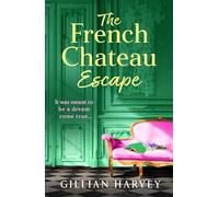 The French Chateau Escape: A gorgeous, escapist read from Gillian Harvey (Escape to France Collection)