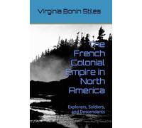The French Colonial Empire in North America: Explorers, Soldiers, and Descendants