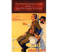 The French Colonial Mind, Volume 2: Violence, Military Encounters, and Colonialism (France Overseas: Studies in Empire and Decolonization Series) (2012-12-30)