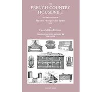 The French Country Housewife: The First Volume of Maison Rustique des Dames