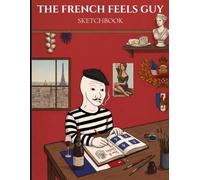 The French Feels Guy Sketchbook: Large Blank Drawing Pad for Art, Doodles, and Memes | 8.5" x 11", 100 Pages | Perfect Gift for Wojak and Country Feels Guy Fans