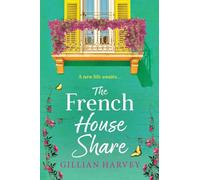 The French House Share: A BRAND NEW heartwarming story of new beginnings, friendship and finding love again from Gillian Harvey for 2026