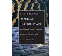 The French Imperial Nation-State: Negritude and Colonial Humanism between the Two World Wars