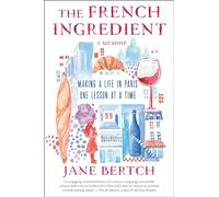 The French Ingredient: Making a Life in Paris One Lesson at a Time; A Memoir