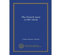 The French navy (1789-1814) (Vol-1)