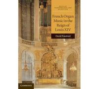 The French Organ Music in the Reign of Louis XIV: Inspiring the Baroque from Couperin to J. S. Bach (Musical Performance and Reception (Hardcover)) (Hardback) - Common