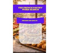 The French Pastry Word Search: 30 Deliciously Themed Puzzles Featuring Croissants, Éclairs, Macarons, Tarts & Classic Parisian Treats for All Ages