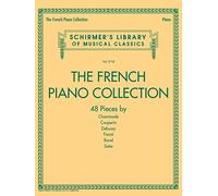 The French Piano Collection: 48 Pieces by Chaminade, Couperin, Debussy, Fauré, Ravel, and Satie (Schirmer's Library of Musical Classics)