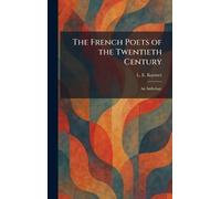 The French Poets of the Twentieth Century: An Anthology