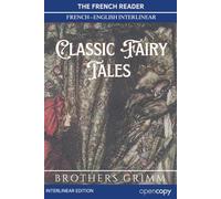 The French Reader: Classic Fairy Tales, Contes de Grimm: Ten Tales from the Brothers Grimm: A French-English Translation, Interlinear Word-by-Word For French Language Learners