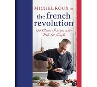 The French Revolution: 140 Classic Recipes made Fresh & Simple [Idioma Inglés]