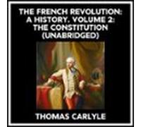 The French Revolution: A History. Volume 2: The Constitution (Unabridged)