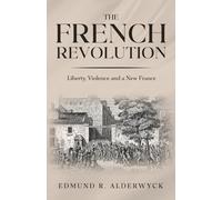 The French Revolution: Liberty, Violence and a New France (History in Short Reads)