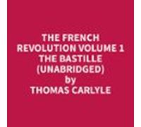 The French Revolution Volume 1 The Bastille (unabridged) (audiolibro)