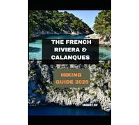 THE FRENCH RIVIERA & CALANQUES HIKING GUIDE 2025: 7 (Journeys & Destinations)