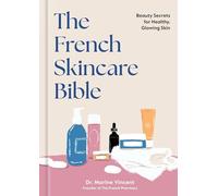 The French Skincare Bible: Beauty Secrets for Healthy, Glowing Skin