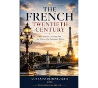 THE FRENCH TWENTIETH CENTURY: Art, Politics, Society and the Crises of a Global Power (INHUMANITAS)