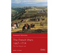The French Wars 1667-1714: The Sun King at war: 34 (Essential Histories)