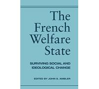 The French Welfare State: Surviving Social and Ideological Change