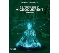 The Frequencies of Microcurrent Therapies: 2nd Edition (Electromagnetic devices and frequencies for care and well-being)