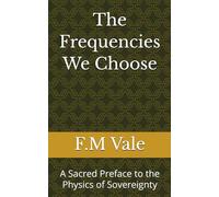 The Frequencies We Choose: A Sacred Preface to the Physics of Sovereignty