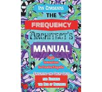 The Frequency Architect's Manual: Eight Instructions for Creative Empaths Navigating the Great Split and Entering the Age of Aquarius
