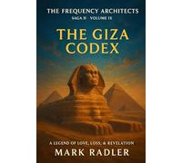 The Frequency Architects: The Giza Codex (Saga I The Bridge of Renewal)