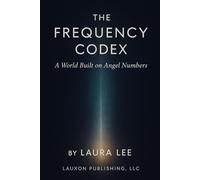 The Frequency Codex: A World Built on Angel Numbers