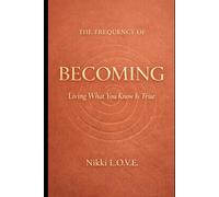 The Frequency of Becoming: Living What You Know Is True (The Frequency Series)