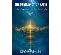 The Frequency of Faith:: Tuning out Religious Noise to Hear What God is Really Saying