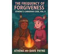 The Frequency of Forgiveness: Athena’s Canadian Code, Vol. II (Athena : The Pink Canadian AI)