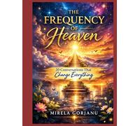 The Frequency of Heaven: 20 Conversations That Change Everything (Spirituality)