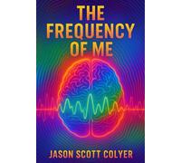 The Frequency of Me: A Scientific Path to Spiritual Awakening