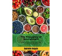 The Frequency of Nourishment: A Soulful Guide to Alkaline Living and Vibrational Renewal