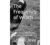 The Frequency of Wrath: When Technology Carries the Voices of the Dead