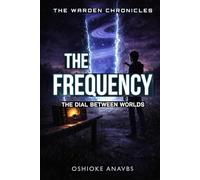 THE FREQUENCY: The Dial Between Worlds (The Warden Chronicles)