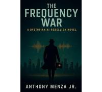 THE FREQUENCY WAR: A Dystopian AI Rebellion Novel
