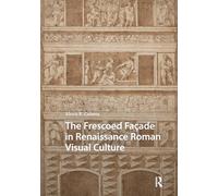 The Frescoed Façade in Renaissance Roman Visual Culture (Visual and Material Culture, 1300-1700)