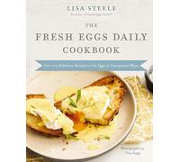 The Fresh Eggs Daily Cookbook: Over 100 Fabulous Recipes to Use Eggs in Unexpected Ways