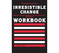 The Fresh Knowledge from Irresistible Change Workbook: How Phil Gilbert’s Wisdom Can Help You Find Clarity and Purpose
