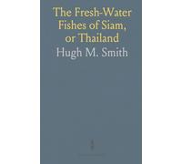 The Fresh-Water Fishes of Siam, or Thailand