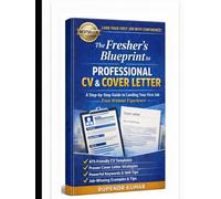 The Fresher’s Blueprint to Professional CV & Cover Letter: Proven Strategies, ATS-Friendly Templates, and Recruiter-Approved Techniques to Help Students and New Graduates Get Hired Faster