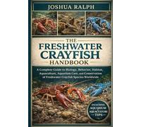 THE FRESHWATER CRAYFISH HANDBOOK: A Complete Guide to Biology, Behavior, Habitat, Aquaculture, Aquarium Care, and Conservation of Freshwater Crayfish Species Worldwide