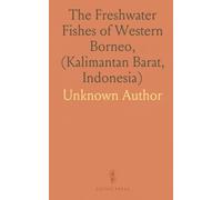 The Freshwater Fishes of Western Borneo, (Kalimantan Barat, Indonesia)