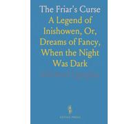 The Friar's Curse: A Legend of Inishowen, Or, Dreams of Fancy, When the Night Was Dark